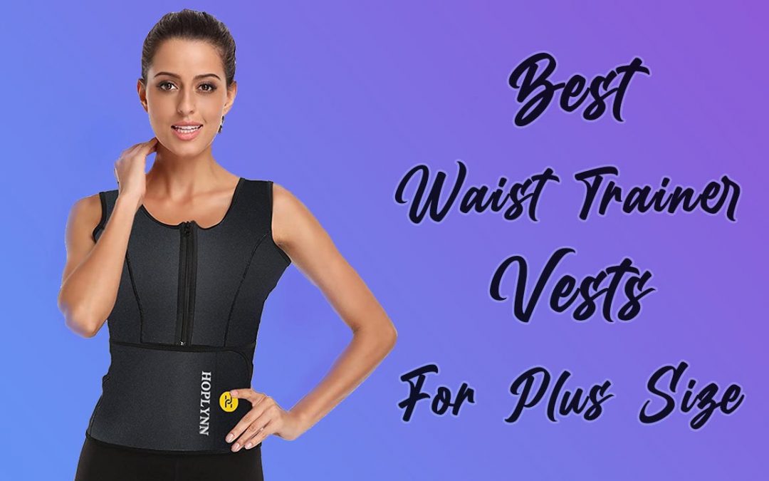 10 Best Plus Size Waist Trainer Vest | Give Yourself An Hourglass Look – WaistTips